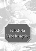 Niedola Nibelungów, inaczej Pieśń o Nibelungach czyli Das Nibelungenlied - ebooki