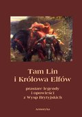 Tam Lin i Królowa Elfów. Prastare podania, legendy i opowieści z wysp brytyjskich - ebooki