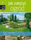 Ogród krok po kroku. Jak założyć przydomowy ogród - ebooki