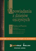 Opowiadania z dziejów ojczystych, tom I - Polska za Piastów - Od Mieszka I do Bolesława Krzywoustego - audiobooki