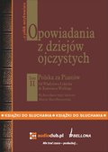 Dokument, literatura faktu, reportaże, biografie: Opowiadania z dziejów ojczystych, tom II - Polska za Piastów - Od Władysława Łokietka do Kazimierza Wielkiego - audiobook