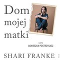 Dom mojej matki. Opowieść córki o rodzinnej manipulacji, bólu i odzyskanej wolności - audiobooki