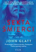 Sekta śmierci. Jak ślepa wiara, manipulacja i obsesja mogą zniszczyć życie - ebook