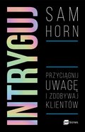 Intryguj. Przyciągnij uwagę i zdobywaj klientów - ebook