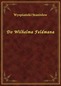 Do Wilhelma Feldmana - ebook