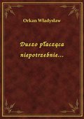 Duszo płacząca niepotrzebnie... - ebook