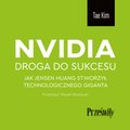 Nvidia - droga do sukcesu. Jak Jensen Huang stworzył technologicznego giganta - audiobook