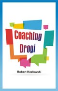 Praktyczna edukacja, samodoskonalenie, motywacja: Coaching Drogi - ebook
