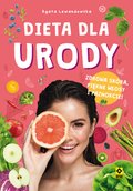 Dieta dla urody. Zdrowa skóra, piękne włosy i paznokcie - ebooki