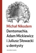 Dentomachia. Adam Mickiewicz i Juliusz Słowcki u dentysty - ebooki