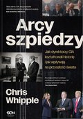 Arcyszpiedzy. Jak dyrektorzy CIA kształtowali historię i jak wpływają na przyszłość świata - ebook