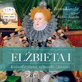 Elżbieta I. Królowa dziewica, jej rywalki i faworyci - audiobooki