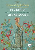 Elżbieta Granowska. Królowa Władysława Jagiełły - ebook