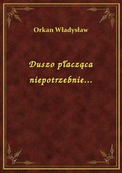 : Duszo płacząca niepotrzebnie... - ebook