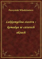 : Lekkomyślna siostra : komedya w czterech aktach - ebook