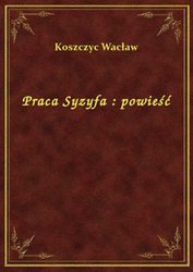 : Praca Syzyfa : powieść - ebook