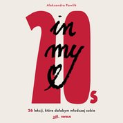 : In my 20s. 26 lekcji, kt&oacute;re dałabym młodszej sobie - audiobook