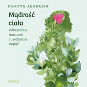 : Mądrość ciała. Odkrywanie harmonii i uwolnienie napięć - audiobook
