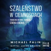 : Szaleństwo w ciemnościach. Tragiczna historia zaginięcia statku Erebus - audiobook