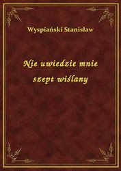 : Nie uwiedzie mnie szept wiślany - ebook