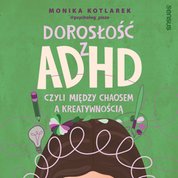 : Dorosłość z ADHD, czyli między chaosem a kreatywnością - audiobook