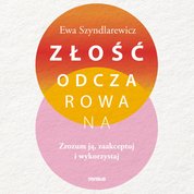 : Złość odczarowana. Zrozum ją, zaakceptuj i wykorzystaj - audiobook
